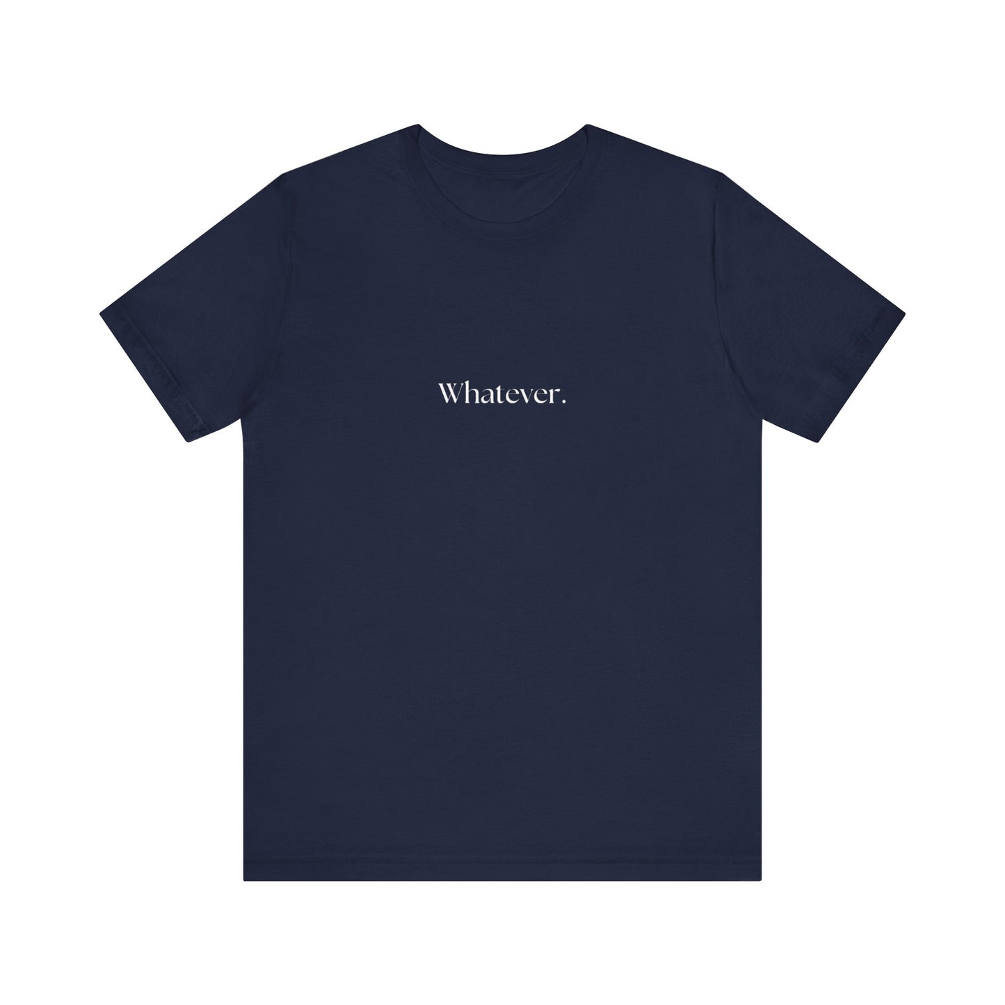 Casual 'Whatever.' Unisex Jersey Tee – Comfortable Everyday Wear