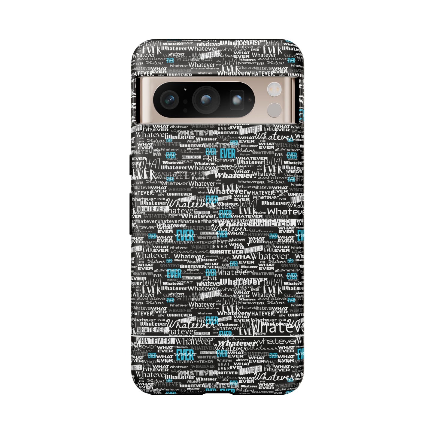 Google Pixel Phone Tough Case. "Whatever" by next tuesday.