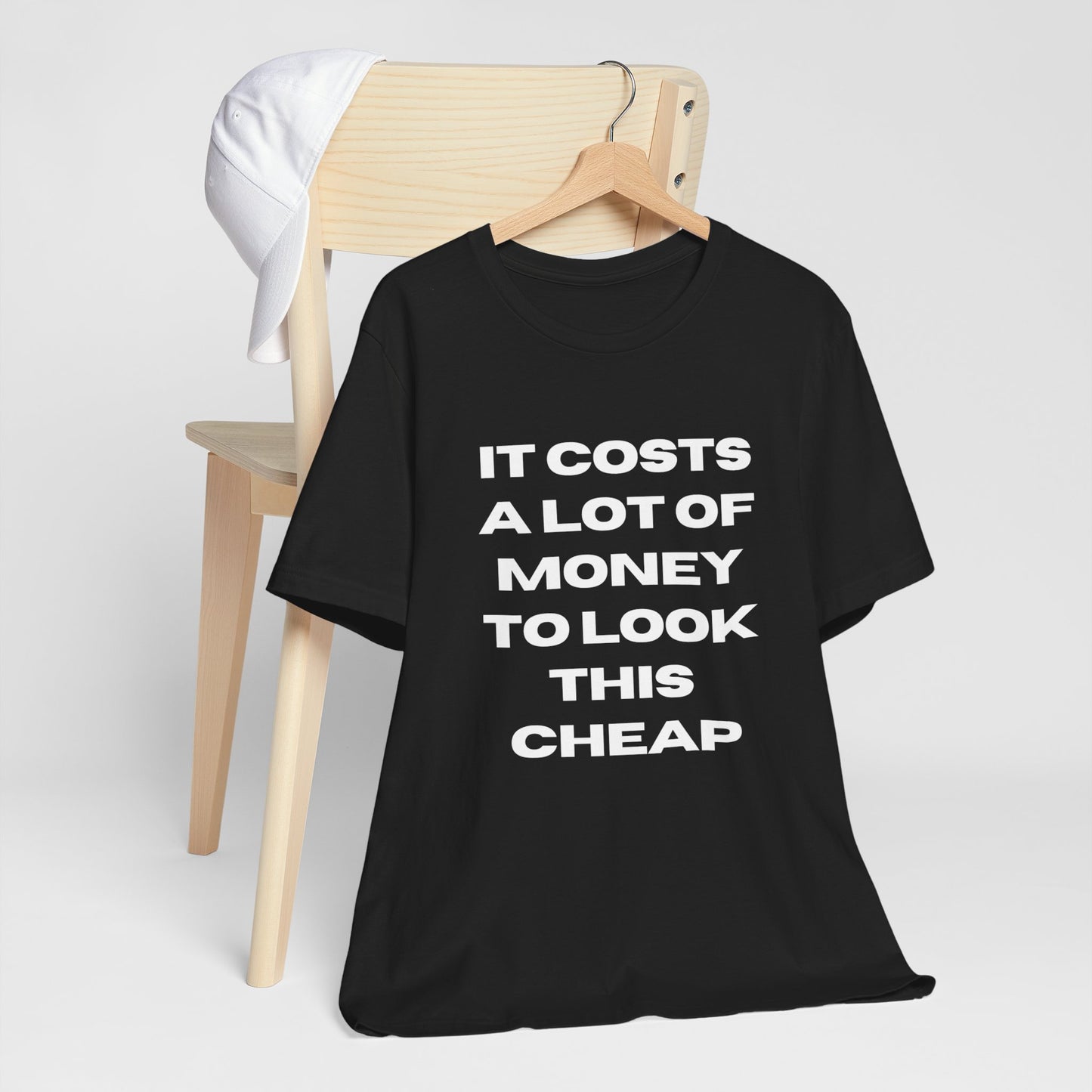 Unisex Tee - "It Costs a Lot of Money to Look This Cheap"