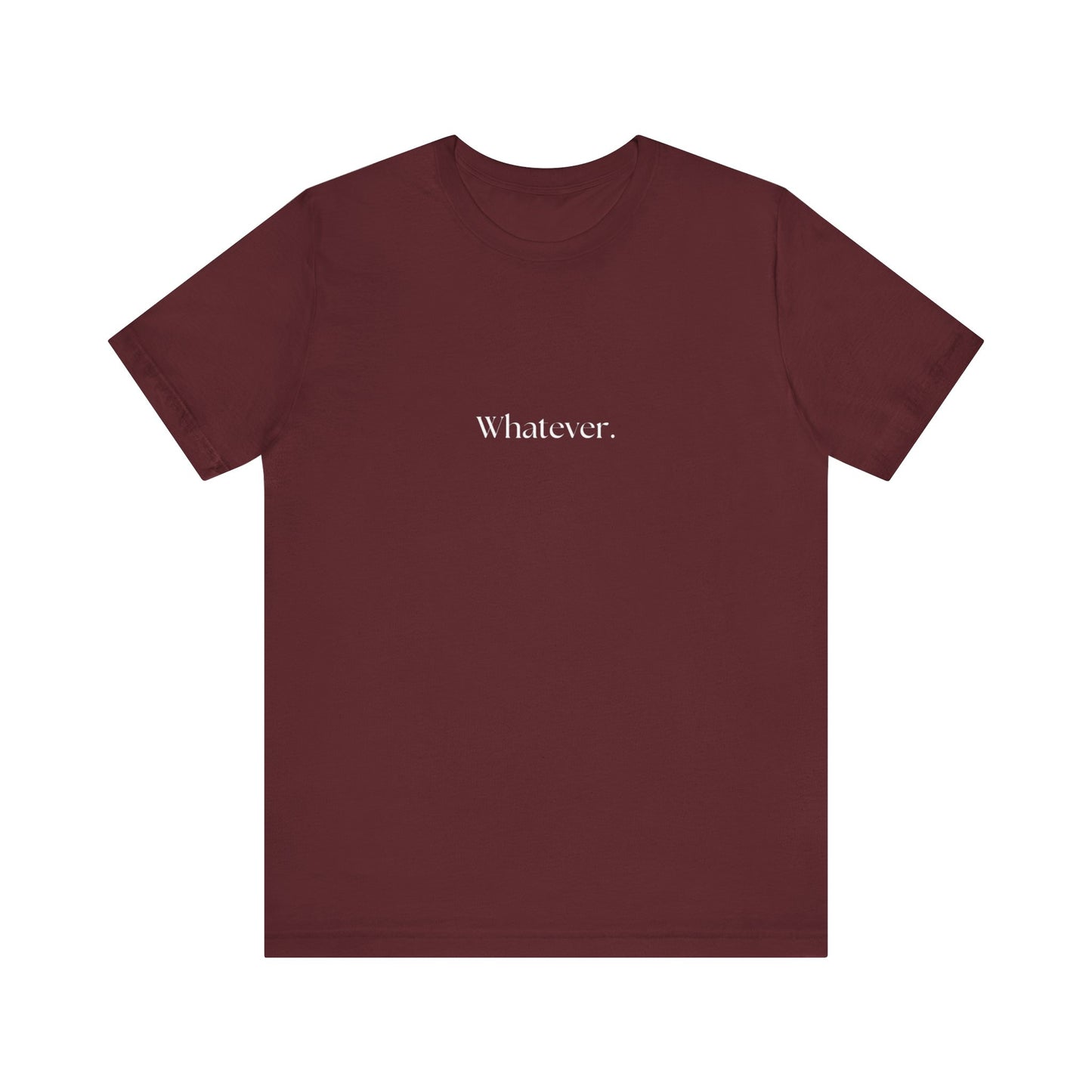Casual 'Whatever.' Unisex Jersey Tee – Comfortable Everyday Wear