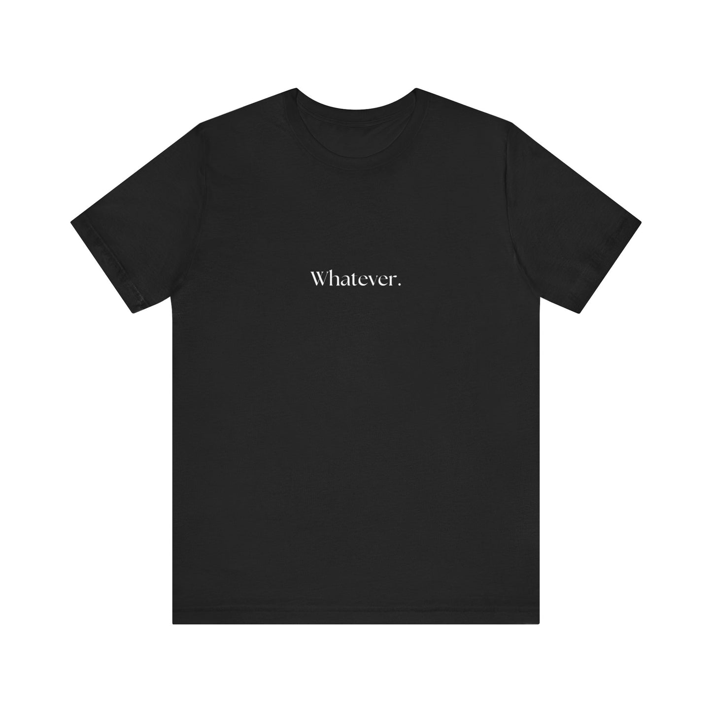 Casual 'Whatever.' Unisex Jersey Tee – Comfortable Everyday Wear