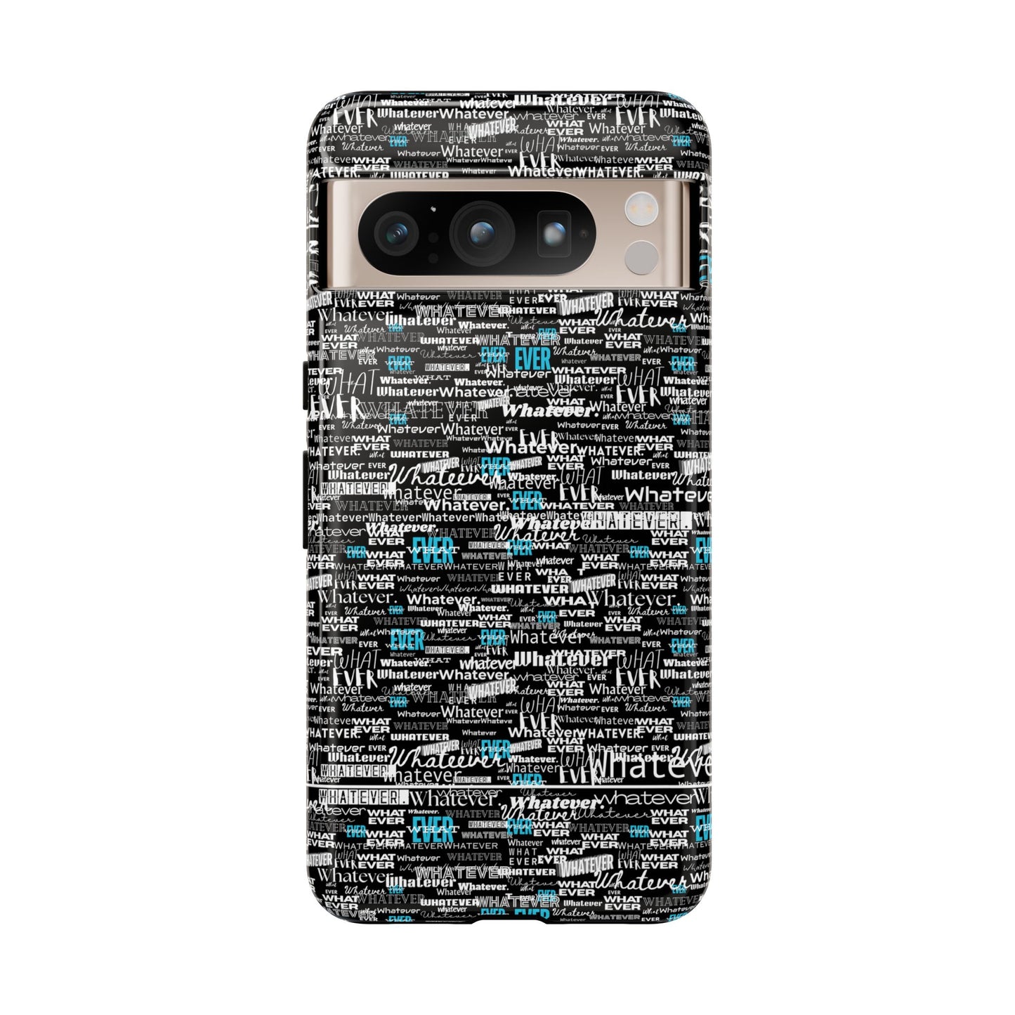 Google Pixel Phone Tough Case. "Whatever" by next tuesday.