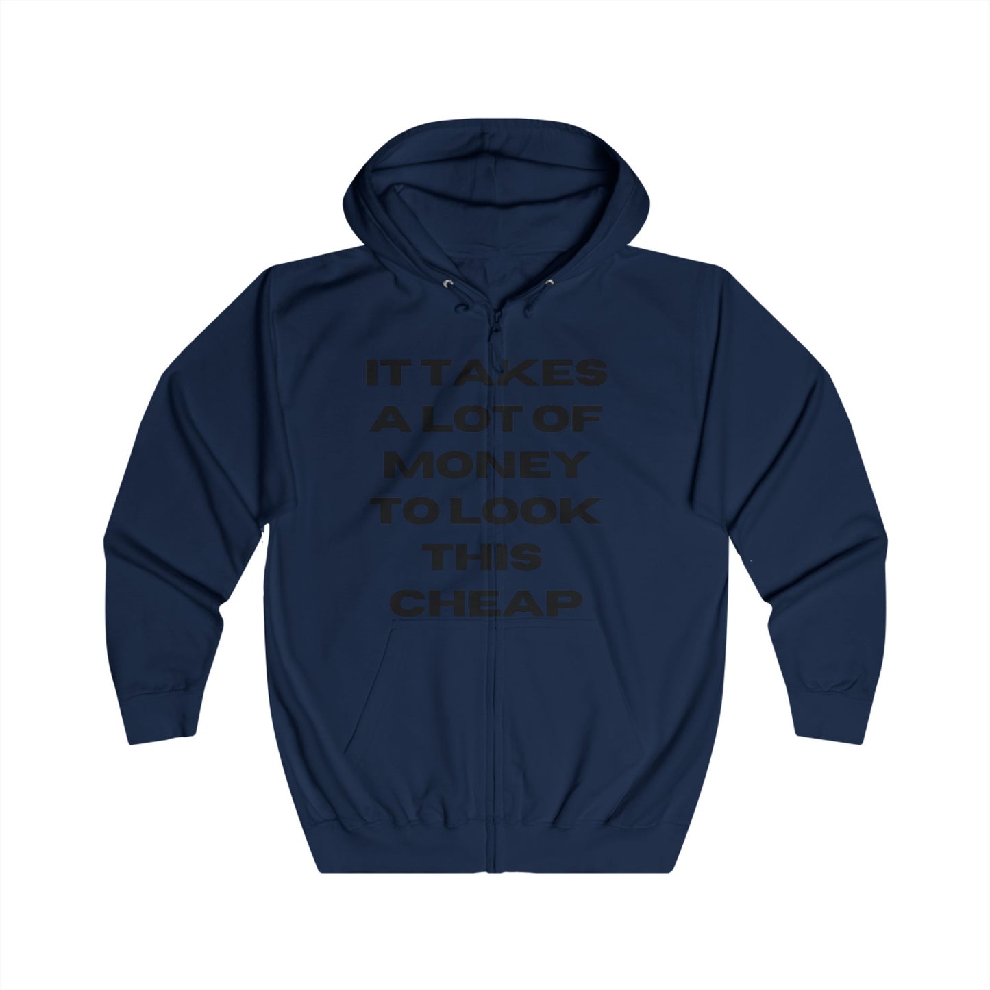 Humorous Unisex Full Zip Hoodie - "It Takes a Lot of Money to Look This Cheap"