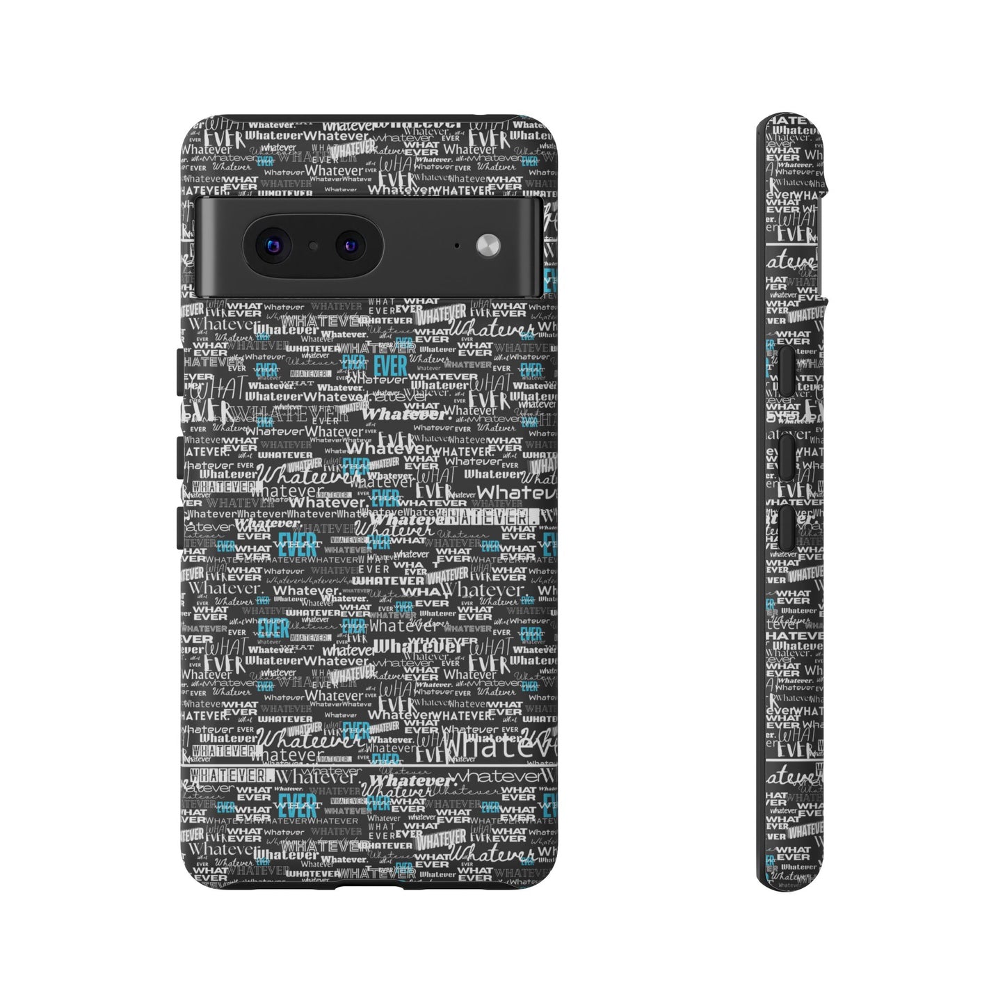 Google Pixel Phone Tough Case. "Whatever" by next tuesday.