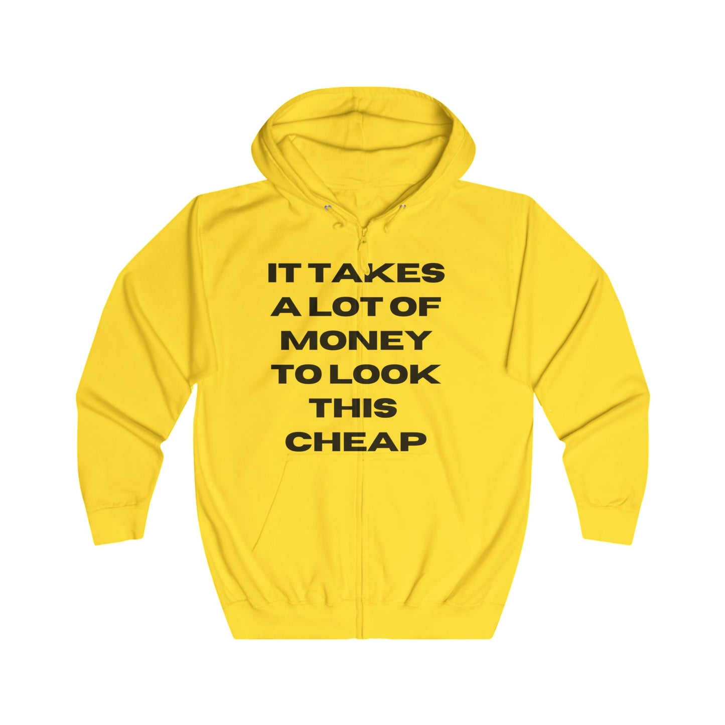 Humorous Unisex Full Zip Hoodie - "It Takes a Lot of Money to Look This Cheap"