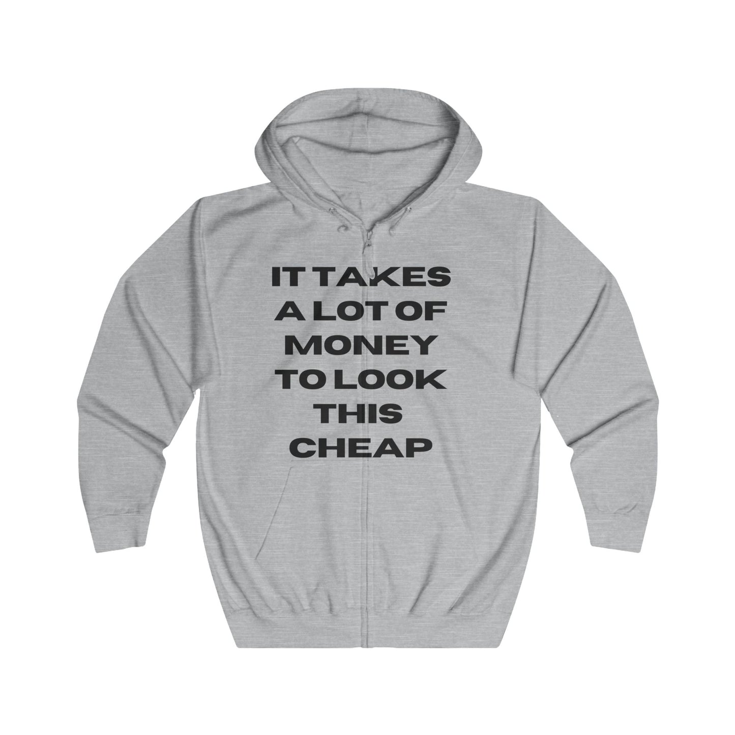 Humorous Unisex Full Zip Hoodie - "It Takes a Lot of Money to Look This Cheap"