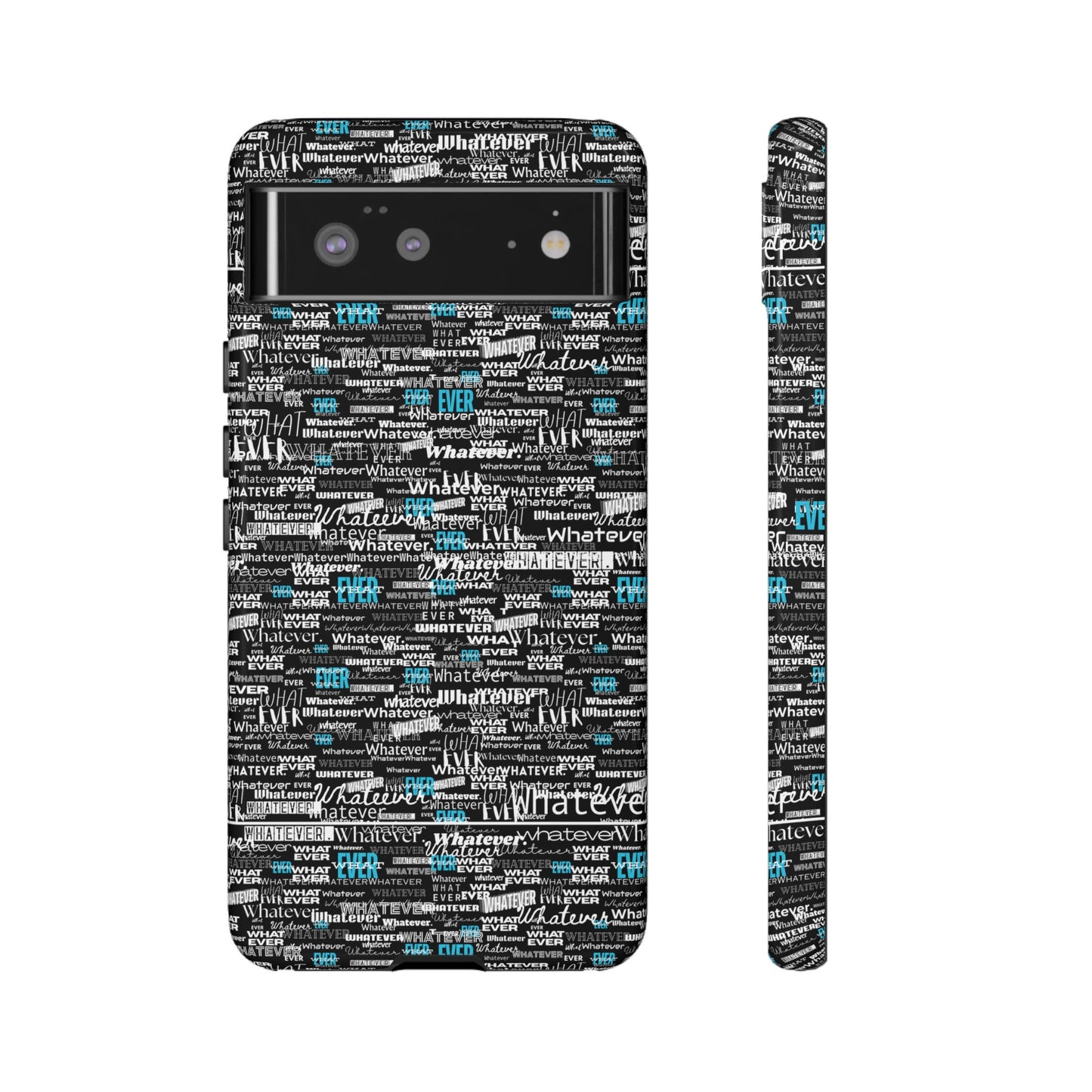Google Pixel Phone Tough Case. "Whatever" by next tuesday.