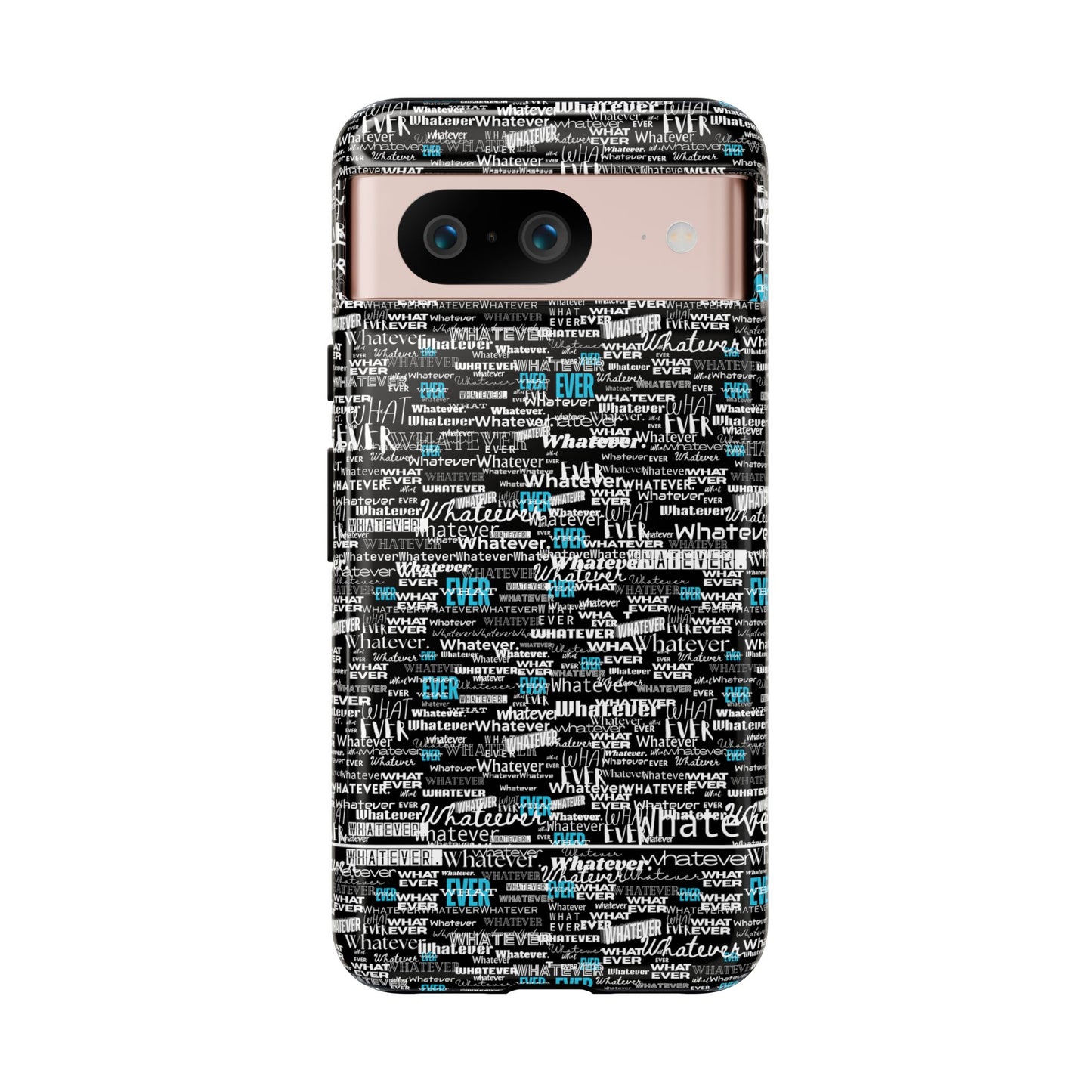 Google Pixel Phone Tough Case. "Whatever" by next tuesday.