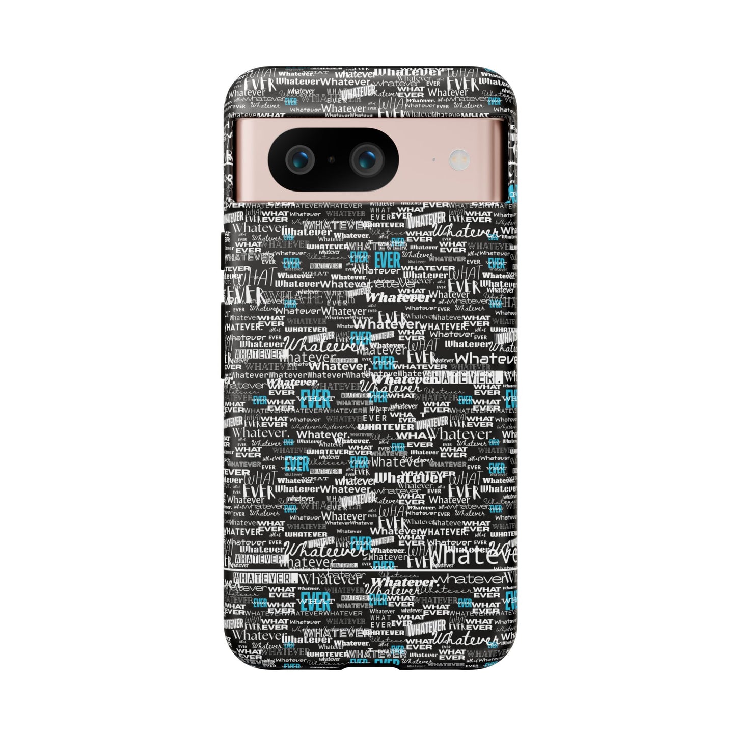Google Pixel Phone Tough Case. "Whatever" by next tuesday.