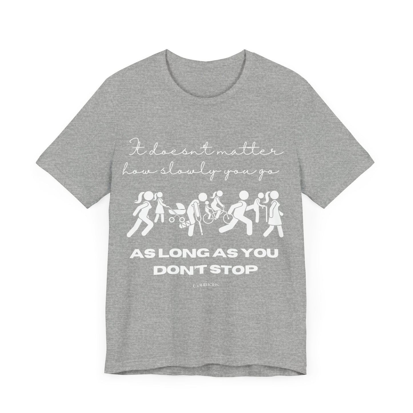 Inspirational Unisex Jersey Tee - "It Doesn't Matter How Slowly You Go"