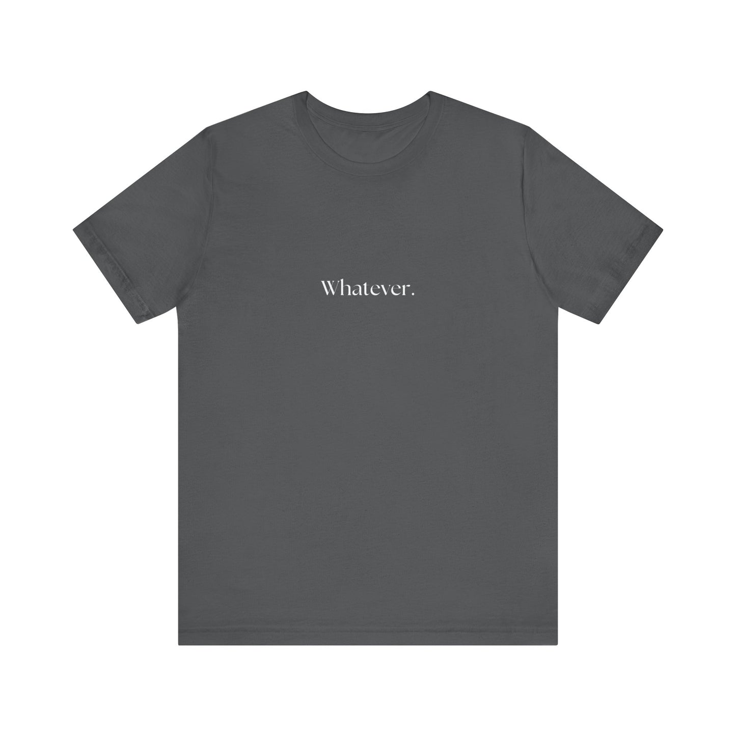 Casual 'Whatever.' Unisex Jersey Tee – Comfortable Everyday Wear