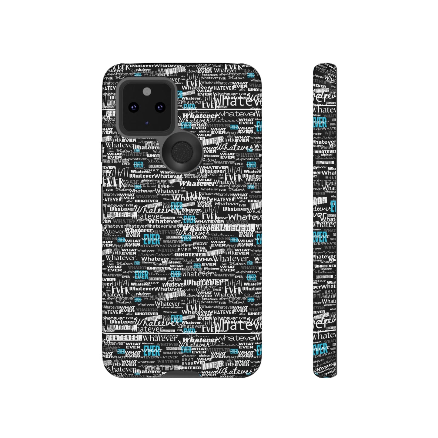 Google Pixel Phone Tough Case. "Whatever" by next tuesday.