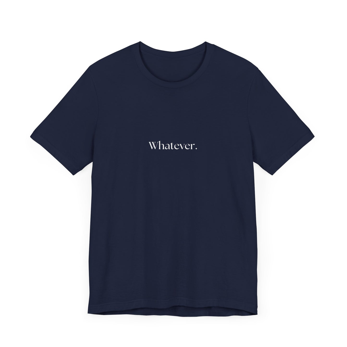 Casual 'Whatever.' Unisex Jersey Tee – Comfortable Everyday Wear