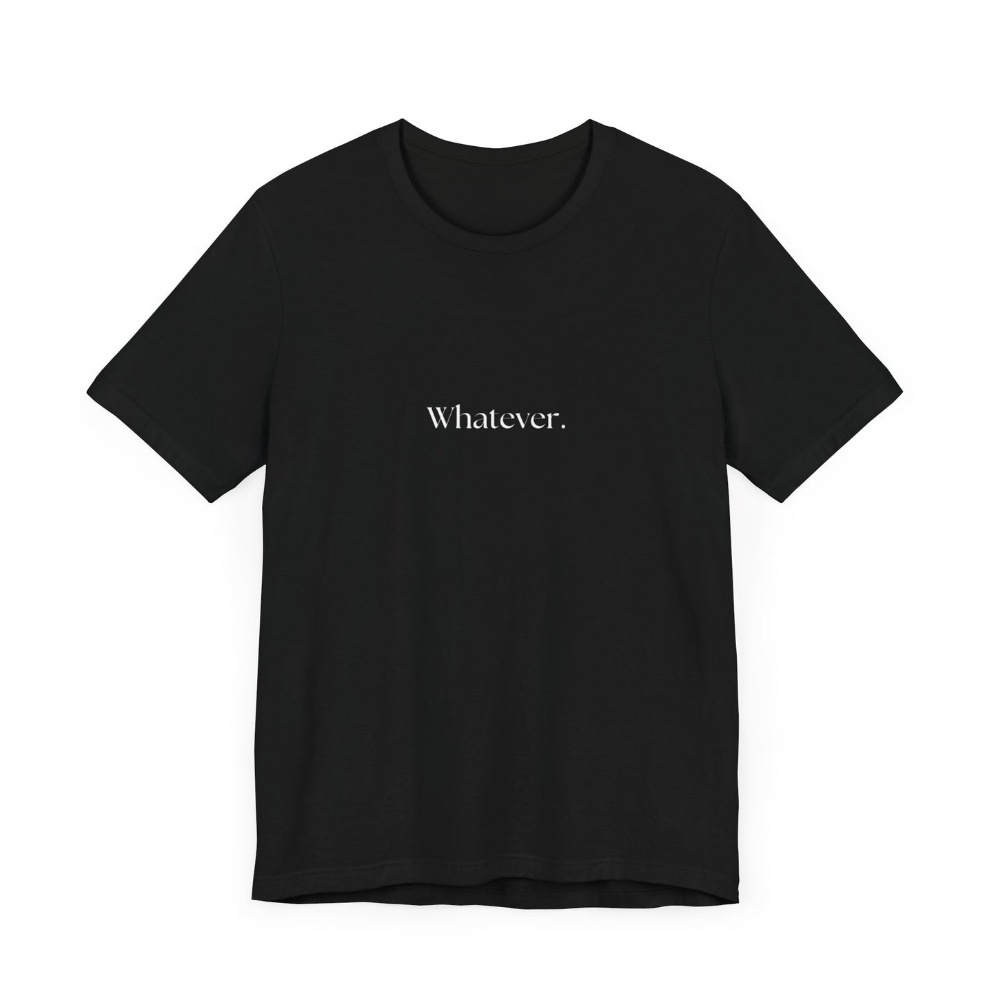 Casual 'Whatever.' Unisex Jersey Tee – Comfortable Everyday Wear