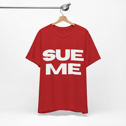 SUE ME Unisex Jersey Short Sleeve Tee - Casual Statement T-Shirt