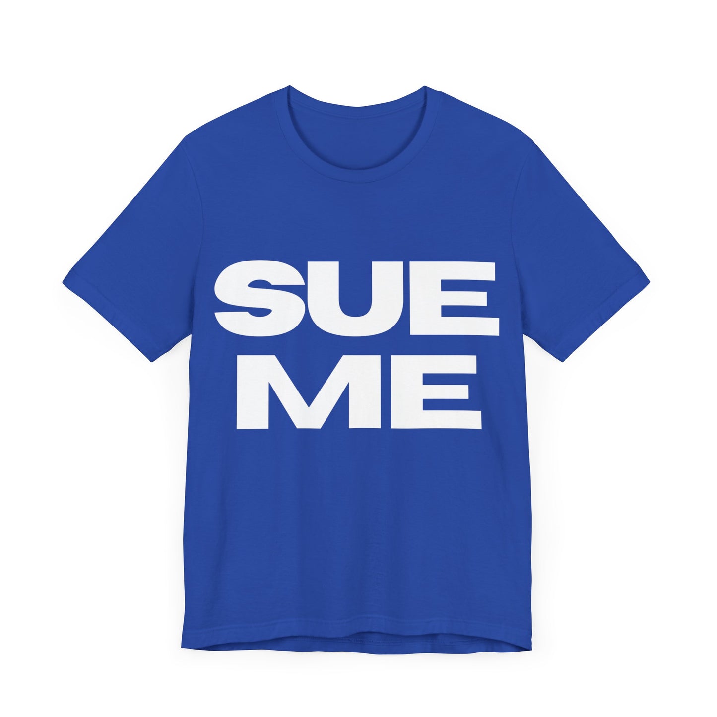 SUE ME Unisex Jersey Short Sleeve Tee - Casual Statement T-Shirt