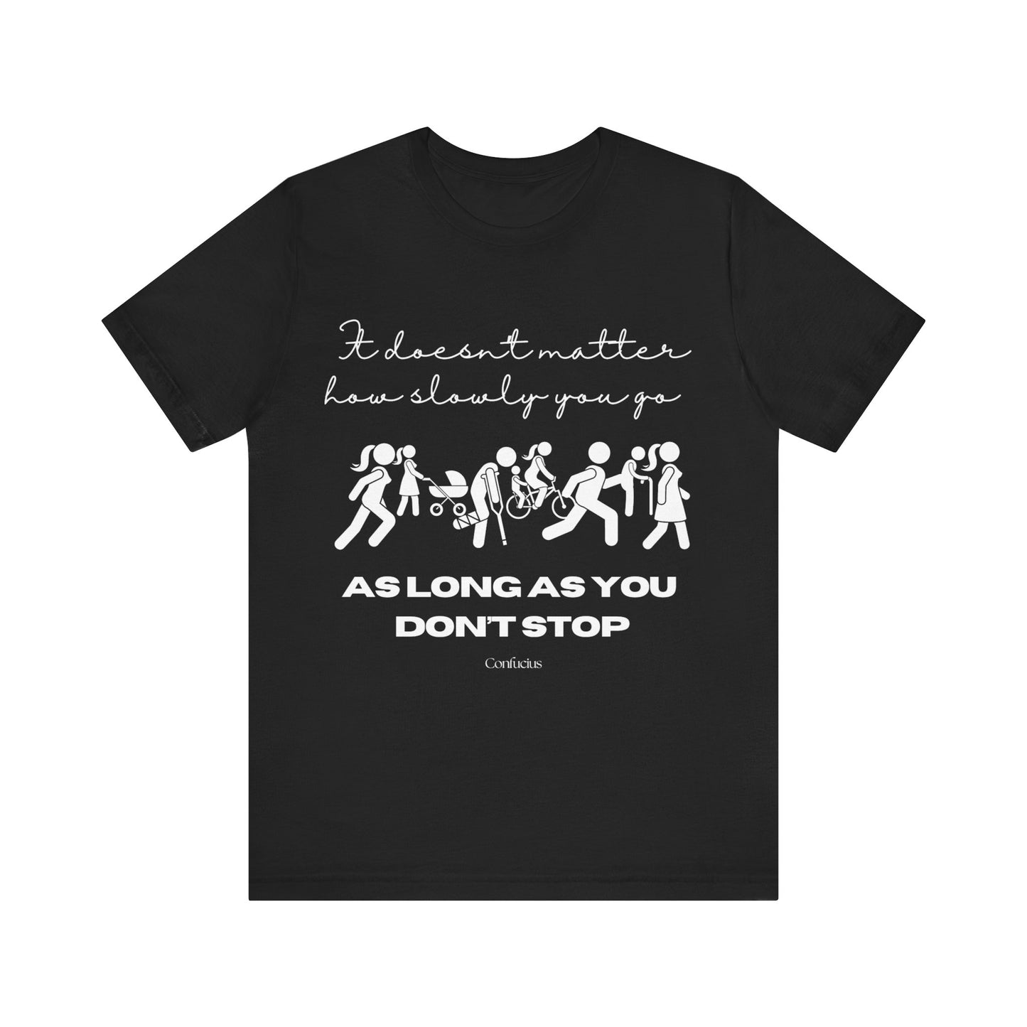 Inspirational Unisex Jersey Tee - "It Doesn't Matter How Slowly You Go"