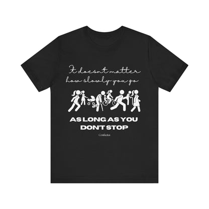 Inspirational Unisex Jersey Tee - "It Doesn't Matter How Slowly You Go"