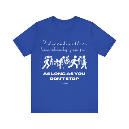 Inspirational Unisex Jersey Tee - "It Doesn't Matter How Slowly You Go"