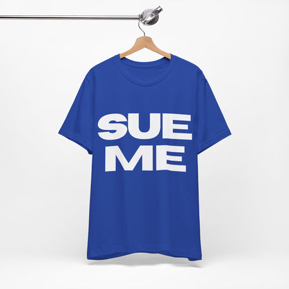 SUE ME Unisex Jersey Short Sleeve Tee - Casual Statement T-Shirt