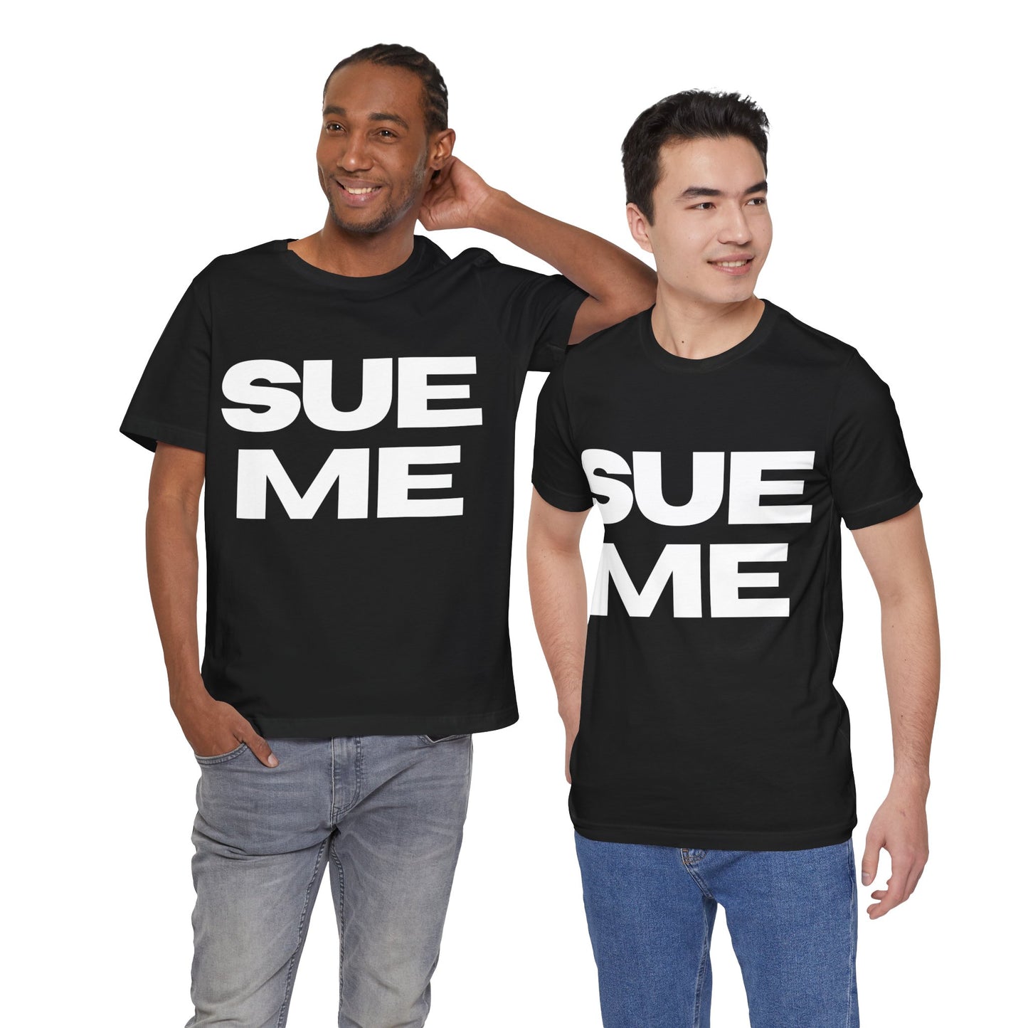 SUE ME Unisex Jersey Short Sleeve Tee - Casual Statement T-Shirt