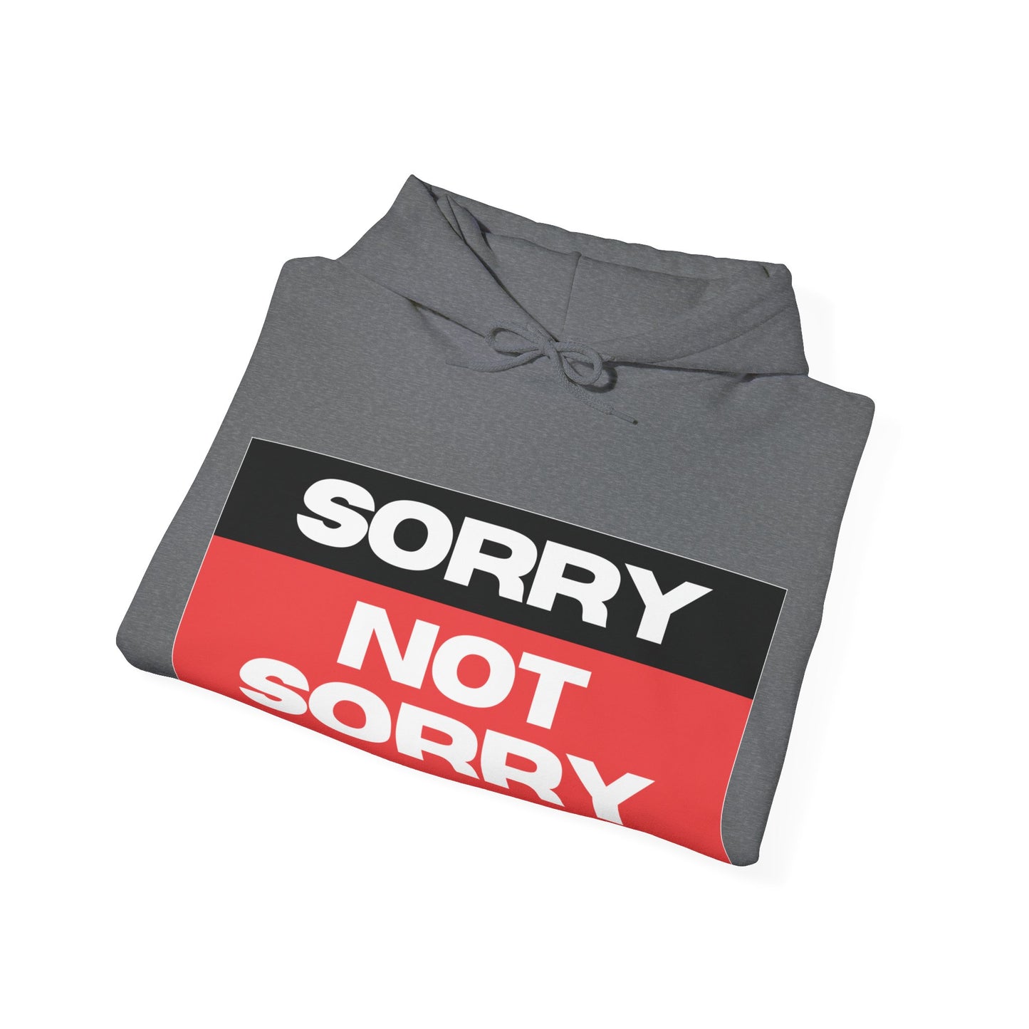 Sorry Not Sorry Hoodie - Unisex Heavy Blend Sweatshirt