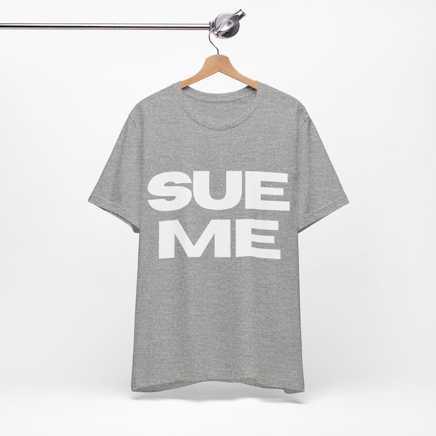 SUE ME Unisex Jersey Short Sleeve Tee - Casual Statement T-Shirt