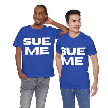 SUE ME Unisex Jersey Short Sleeve Tee - Casual Statement T-Shirt