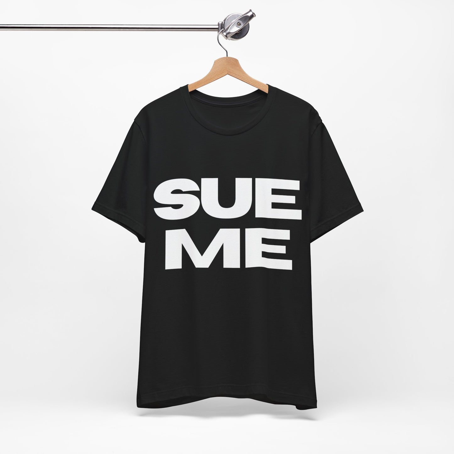 SUE ME Unisex Jersey Short Sleeve Tee - Casual Statement T-Shirt