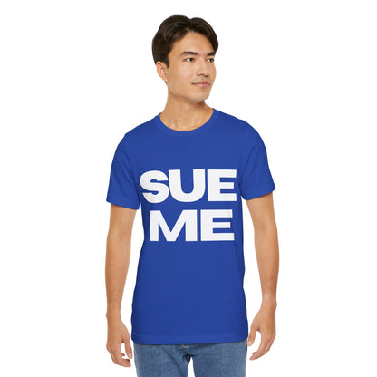 SUE ME Unisex Jersey Short Sleeve Tee - Casual Statement T-Shirt