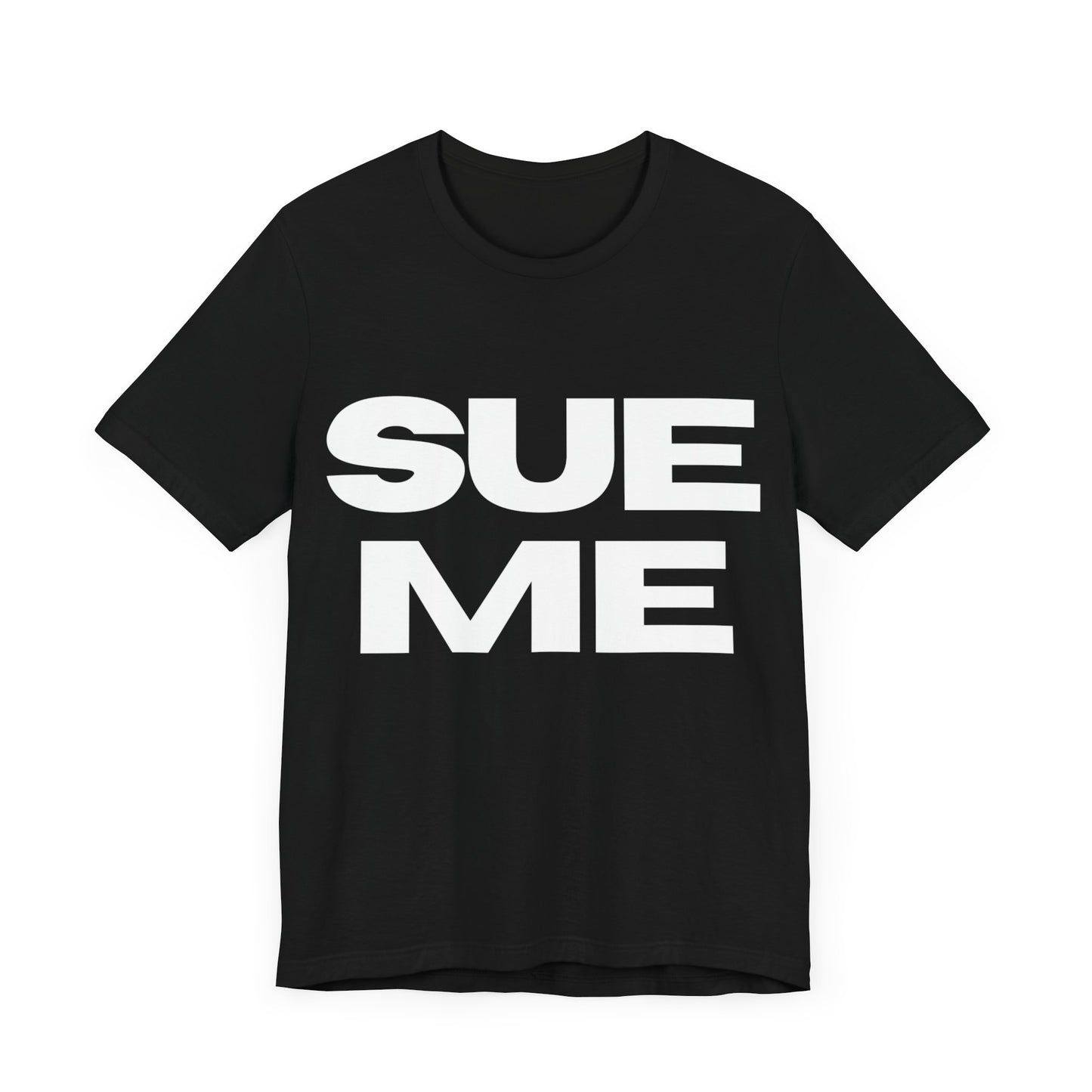 SUE ME Unisex Jersey Short Sleeve Tee - Casual Statement T-Shirt