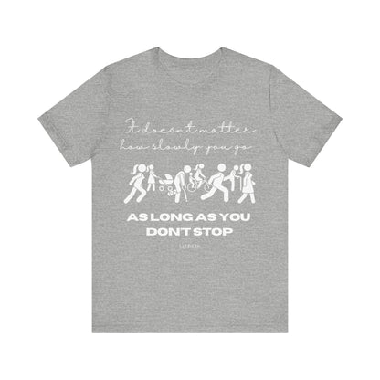 Inspirational Unisex Jersey Tee - "It Doesn't Matter How Slowly You Go"